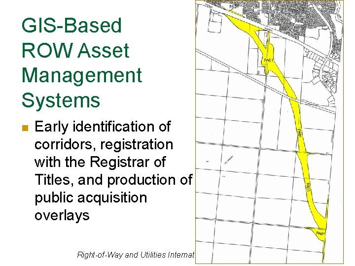 GIS-Based ROW Asset Management Systems n Early identification of corridors, registration with the Registrar