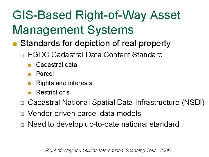 GIS-Based Right-of-Way Asset Management Systems n Standards for depiction of real property q FGDC