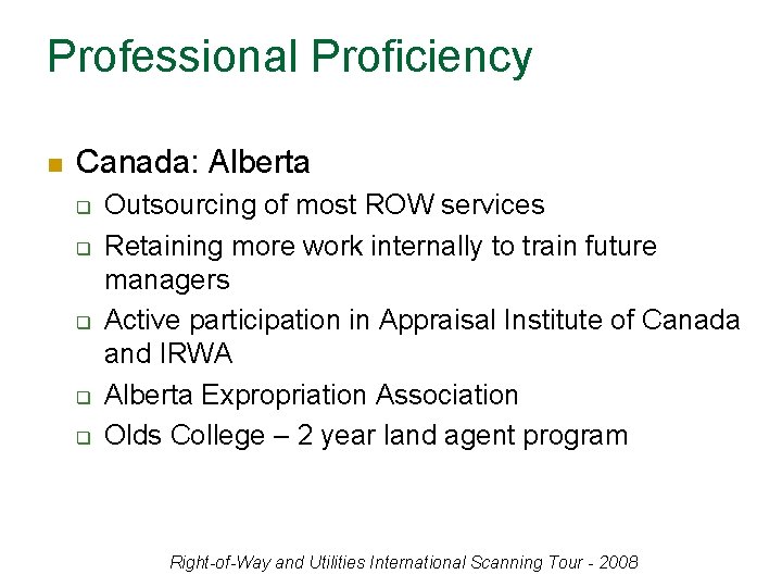 Professional Proficiency n Canada: Alberta q q q Outsourcing of most ROW services Retaining