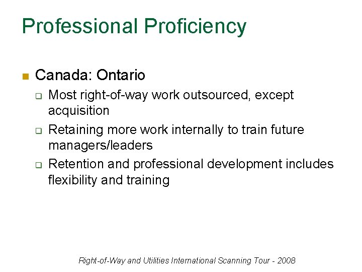 Professional Proficiency n Canada: Ontario q q q Most right-of-way work outsourced, except acquisition