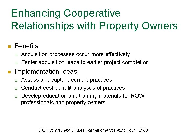 Enhancing Cooperative Relationships with Property Owners n Benefits q q n Acquisition processes occur