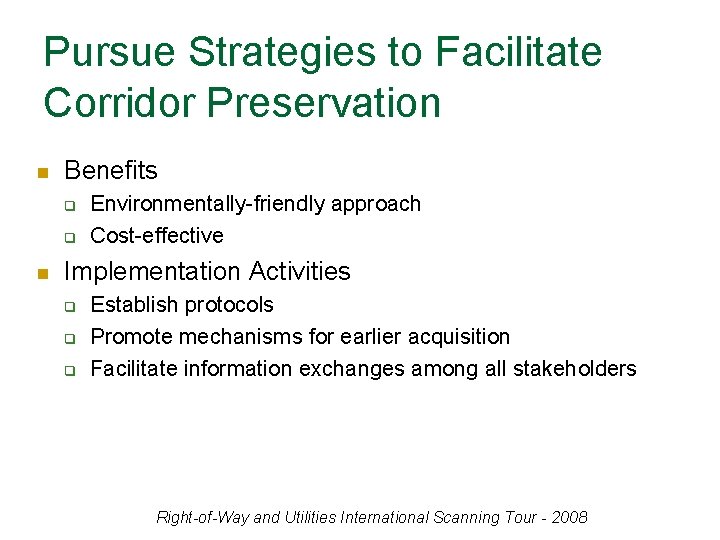 Pursue Strategies to Facilitate Corridor Preservation n Benefits q q n Environmentally-friendly approach Cost-effective