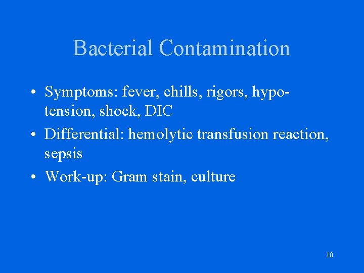 Bacterial Contamination • Symptoms: fever, chills, rigors, hypotension, shock, DIC • Differential: hemolytic transfusion