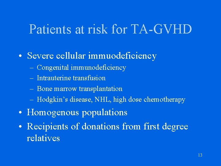 Patients at risk for TA-GVHD • Severe cellular immuodeficiency – – Congenital immunodeficiency Intrauterine