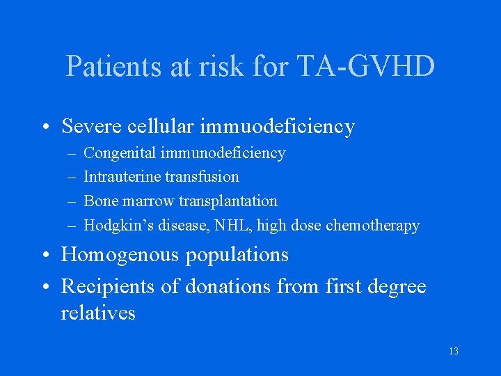 Patients at risk for TA-GVHD • Severe cellular immuodeficiency – – Congenital immunodeficiency Intrauterine