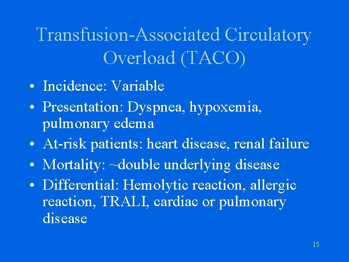 Transfusion-Associated Circulatory Overload (TACO) • Incidence: Variable • Presentation: Dyspnea, hypoxemia, pulmonary edema •