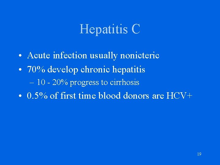 Hepatitis C • Acute infection usually nonicteric • 70% develop chronic hepatitis – 10