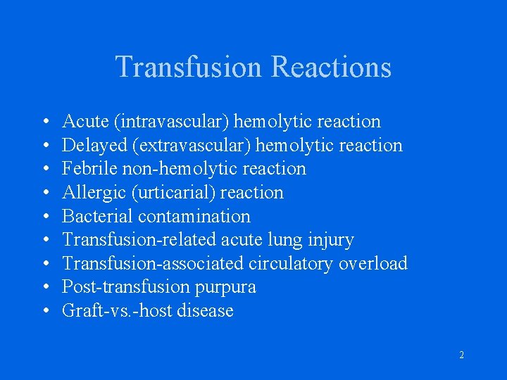 Transfusion Reactions • • • Acute (intravascular) hemolytic reaction Delayed (extravascular) hemolytic reaction Febrile
