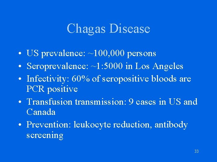 Chagas Disease • US prevalence: ~100, 000 persons • Seroprevalence: ~1: 5000 in Los