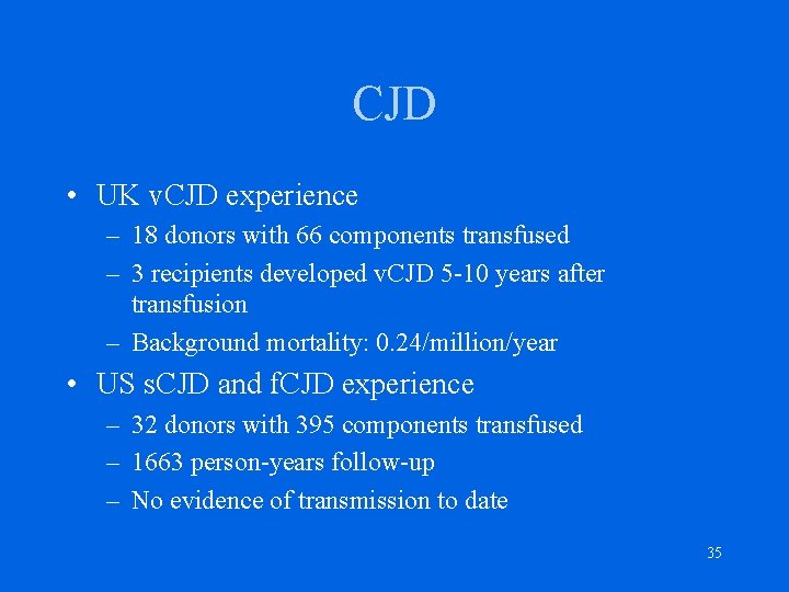 CJD • UK v. CJD experience – 18 donors with 66 components transfused –