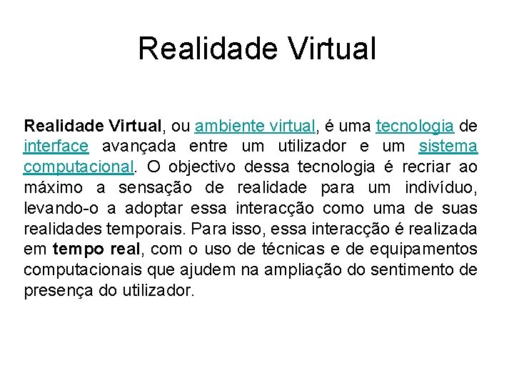 Realidade Virtual, ou ambiente virtual, é uma tecnologia de interface avançada entre um utilizador