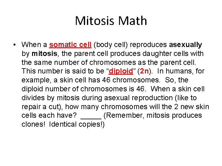 Mitosis Math • When a somatic cell (body cell) reproduces asexually by mitosis, the Mitosis Math • When a somatic cell (body cell) reproduces asexually by mitosis, the