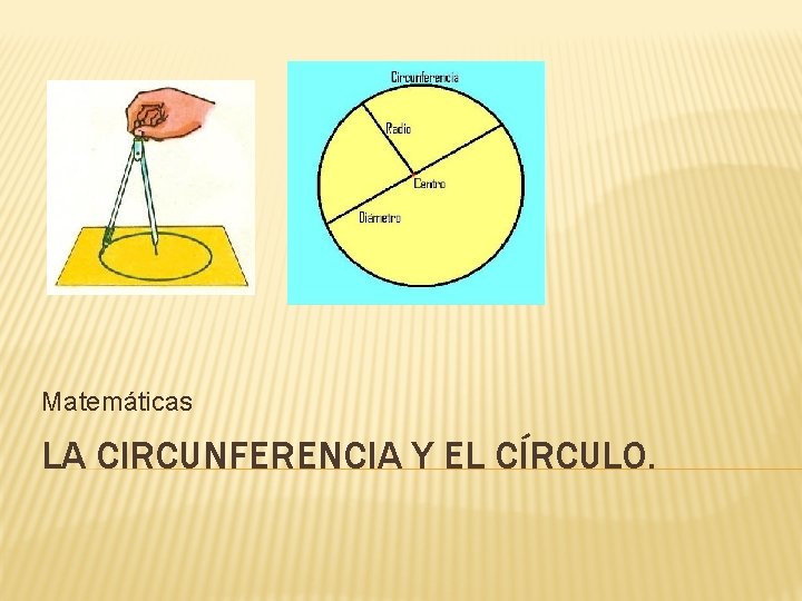 Matemáticas LA CIRCUNFERENCIA Y EL CÍRCULO. 