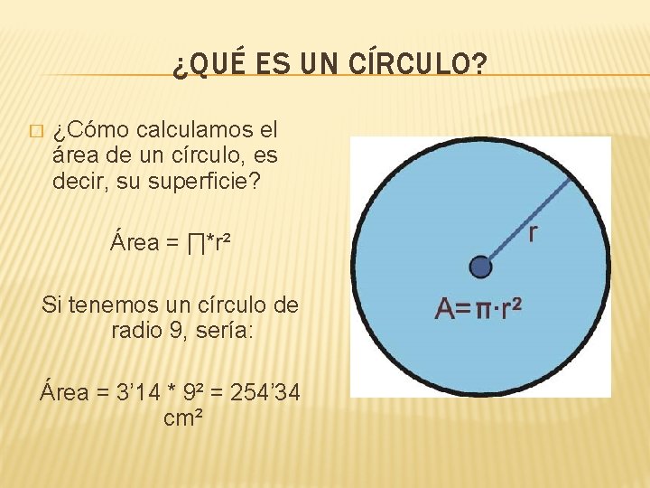 ¿QUÉ ES UN CÍRCULO? � ¿Cómo calculamos el área de un círculo, es decir,