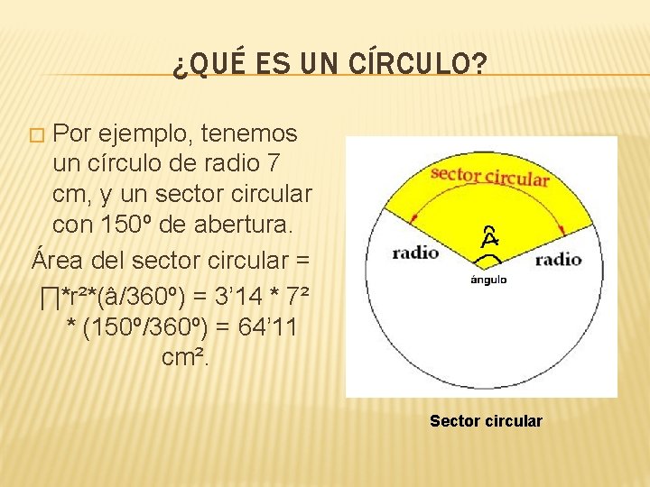 ¿QUÉ ES UN CÍRCULO? Por ejemplo, tenemos un círculo de radio 7 cm, y