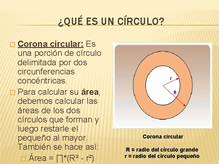 ¿QUÉ ES UN CÍRCULO? Corona circular: Es una porción de círculo delimitada por dos