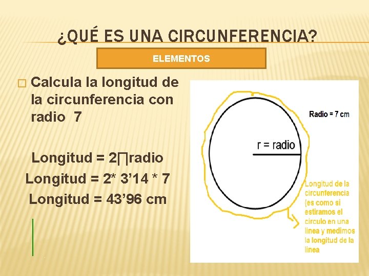 ¿QUÉ ES UNA CIRCUNFERENCIA? ELEMENTOS � Calcula la longitud de la circunferencia con radio