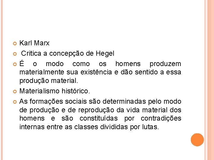 Karl Marx Critica a concepção de Hegel É o modo como os homens produzem