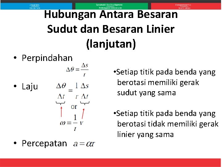 Hubungan Antara Besaran Sudut dan Besaran Linier (lanjutan) • Perpindahan • Laju • Percepatan