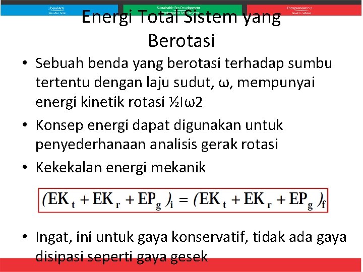 Energi Total Sistem yang Berotasi • Sebuah benda yang berotasi terhadap sumbu tertentu dengan