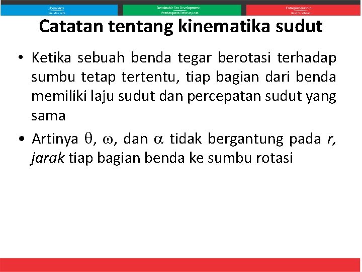 Catatan tentang kinematika sudut • Ketika sebuah benda tegar berotasi terhadap sumbu tetap tertentu,