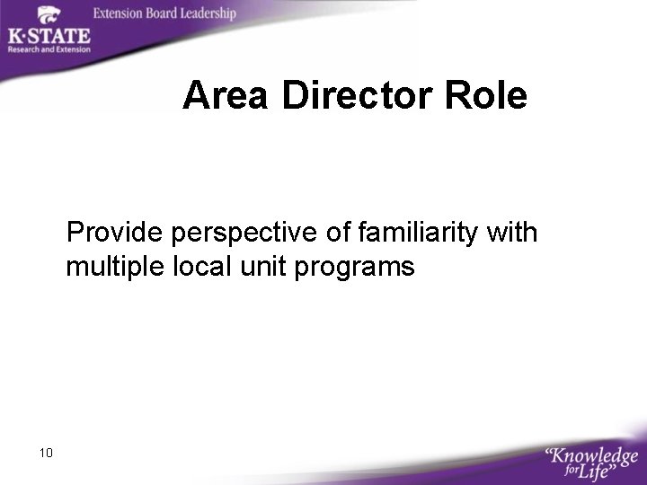 Area Director Role Provide perspective of familiarity with multiple local unit programs 10 