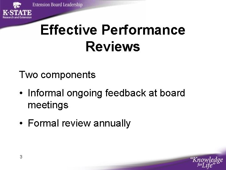 Effective Performance Reviews Two components • Informal ongoing feedback at board meetings • Formal