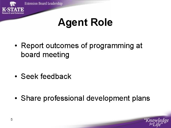 Agent Role • Report outcomes of programming at board meeting • Seek feedback •