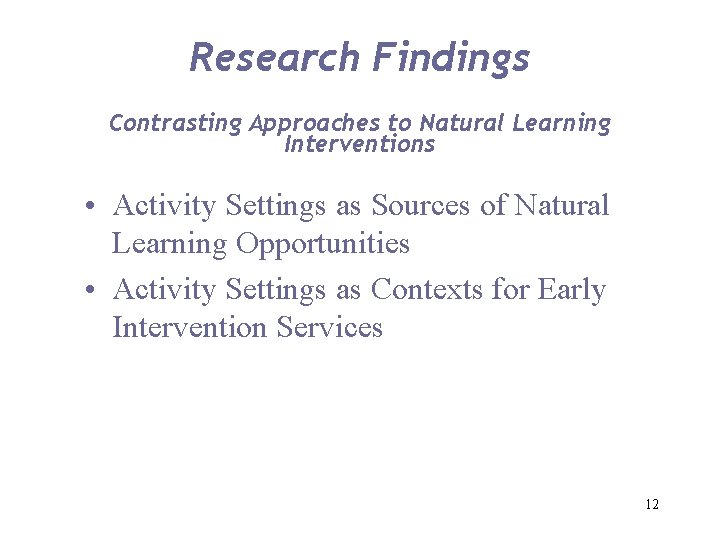 Research Findings Contrasting Approaches to Natural Learning Interventions • Activity Settings as Sources of