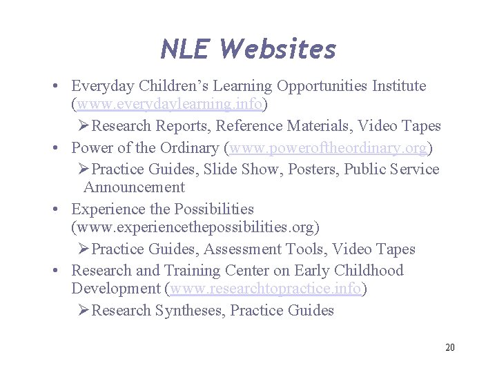 NLE Websites • Everyday Children’s Learning Opportunities Institute (www. everydaylearning. info) ØResearch Reports, Reference