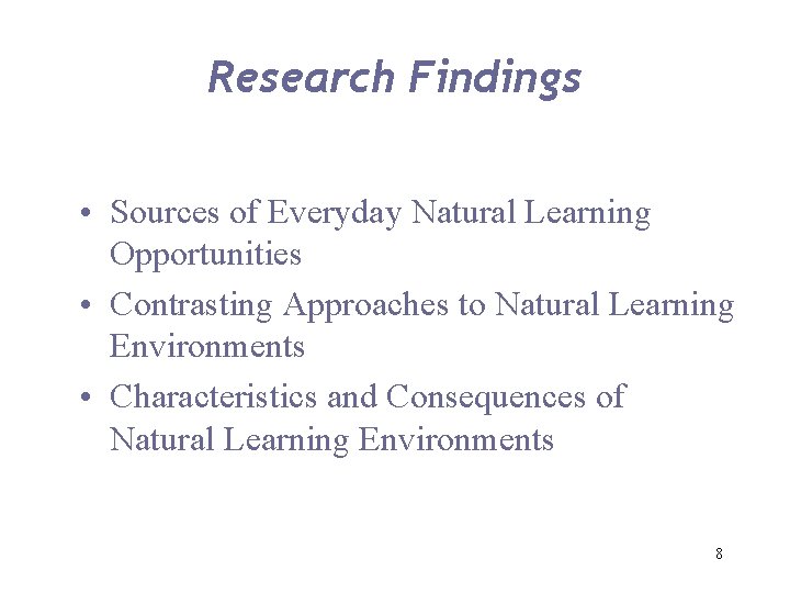 Research Findings • Sources of Everyday Natural Learning Opportunities • Contrasting Approaches to Natural