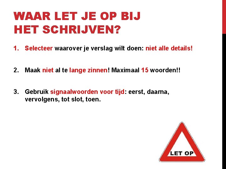 WAAR LET JE OP BIJ HET SCHRIJVEN? 1. Selecteer waarover je verslag wilt doen: