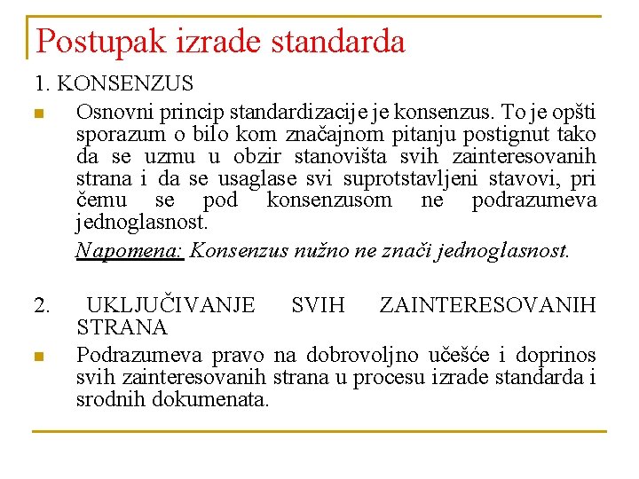 Postupak izrade standarda 1. KONSENZUS n Osnovni princip standardizacije je konsenzus. To je opšti