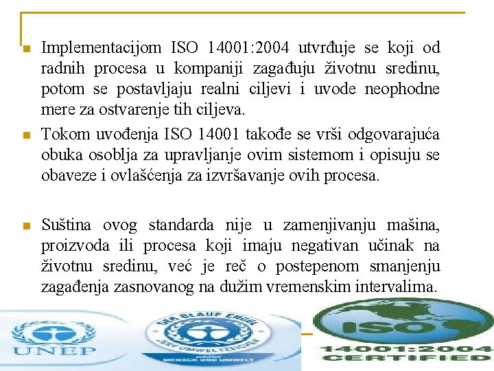 n n n Implementacijom ISO 14001: 2004 utvrđuje se koji od radnih procesa u