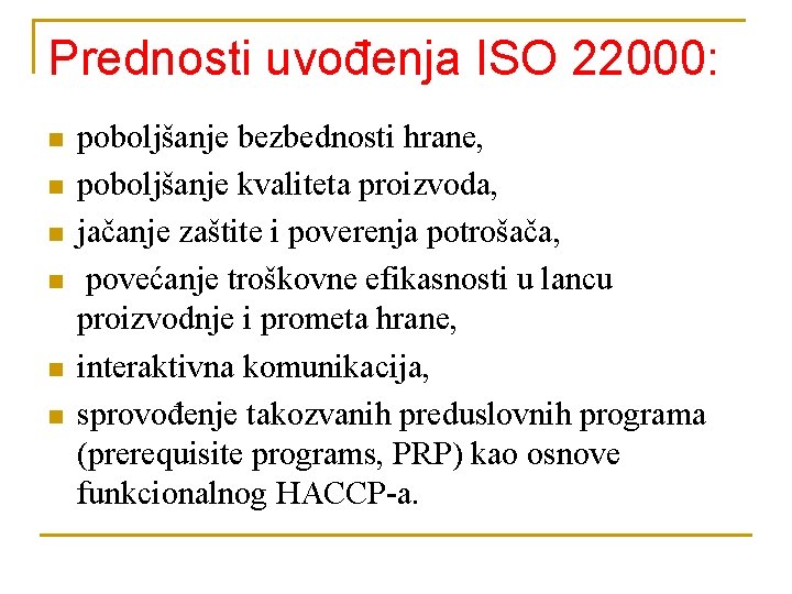 Prednosti uvođenja ISO 22000: n n n poboljšanje bezbednosti hrane, poboljšanje kvaliteta proizvoda, jačanje