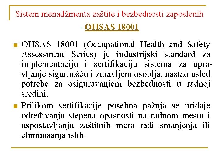 Sistem menadžmenta zaštite i bezbednosti zaposlenih - OHSAS 18001 n n OHSAS 18001 (Occupational