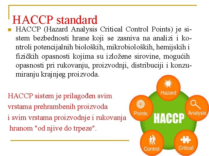HACCP standard n HACCP (Hazard Analysis Critical Control Points) je sistem bezbednosti hrane koji