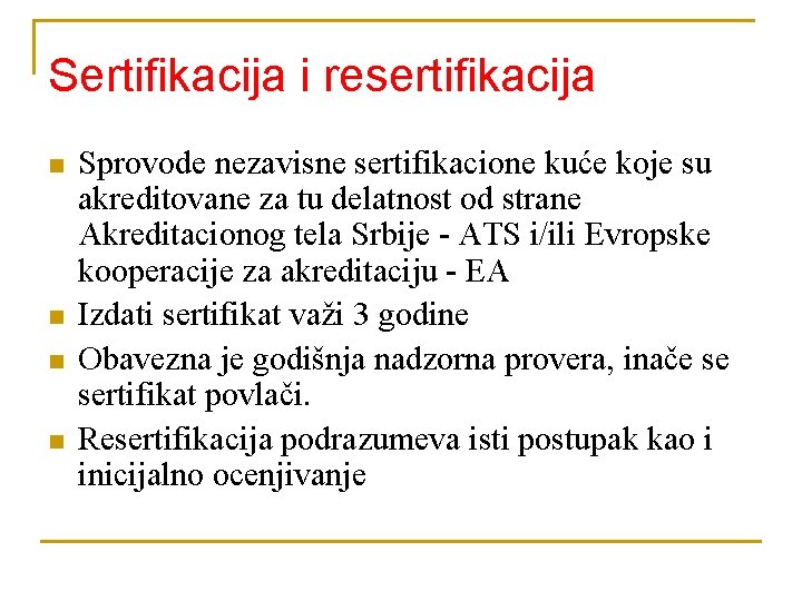 Sertifikacija i resertifikacija n n Sprovode nezavisne sertifikacione kuće koje su akreditovane za tu