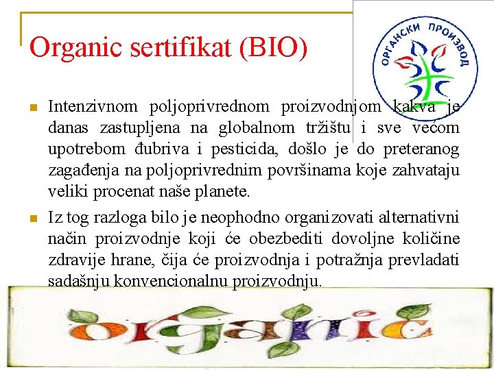 Organic sertifikat (BIO) n n Intenzivnom poljoprivrednom proizvodnjom kakva je danas zastupljena na globalnom