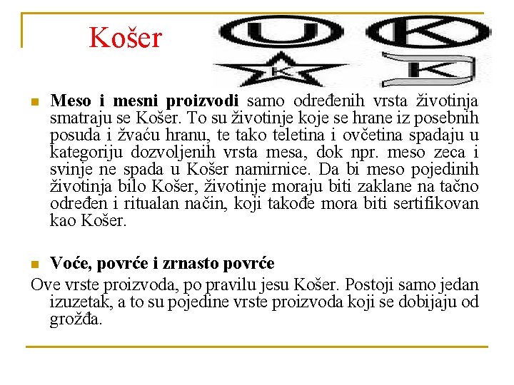 Košer n Meso i mesni proizvodi samo određenih vrsta životinja smatraju se Košer. To