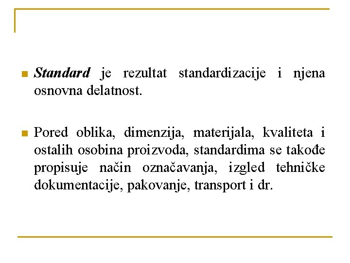 n Standard je rezultat standardizacije i njena osnovna delatnost. n Pored oblika, dimenzija, materijala,