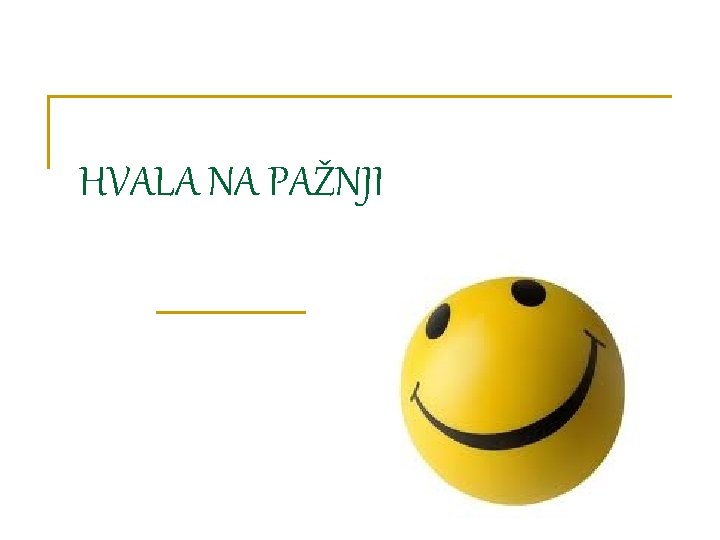 HVALA NA PAŽNJI 