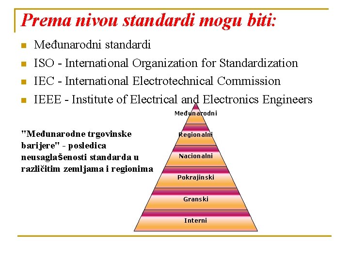 Prema nivou standardi mogu biti: n n Međunarodni standardi ISO - International Organization for