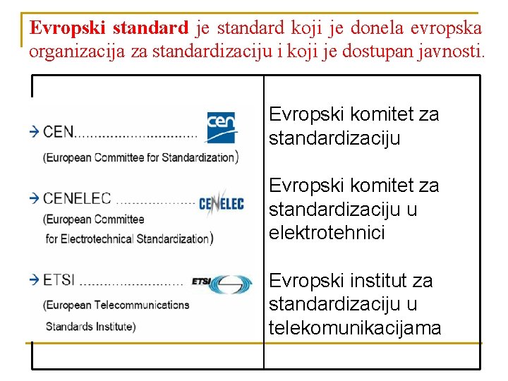 Evropski standard je standard koji je donela evropska organizacija za standardizaciju i koji je