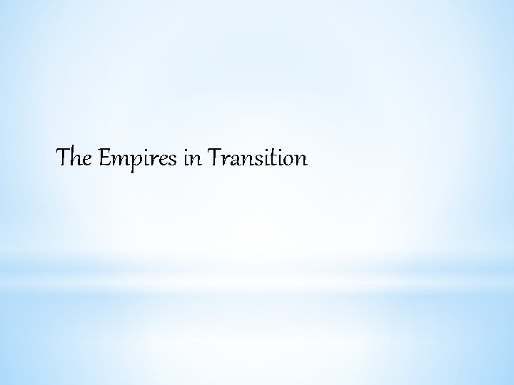 The Empires in Transition 