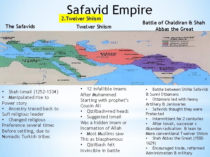 Safavid Empire 2. Twelver Shiism The Safavids • Shah Ismail (1252 -1334) • Manipulated