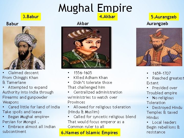 3. Babur Mughal Empire 4. Akbar • Claimed descent • 1556 -1605 From Chinggis