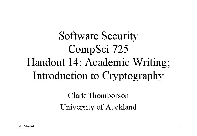 Software Security Comp. Sci 725 Handout 14: Academic Writing; Introduction to Cryptography Clark Thomborson