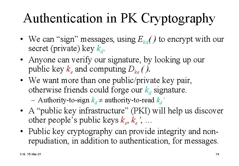 Authentication in PK Cryptography • We can “sign” messages, using Ekd( ) to encrypt
