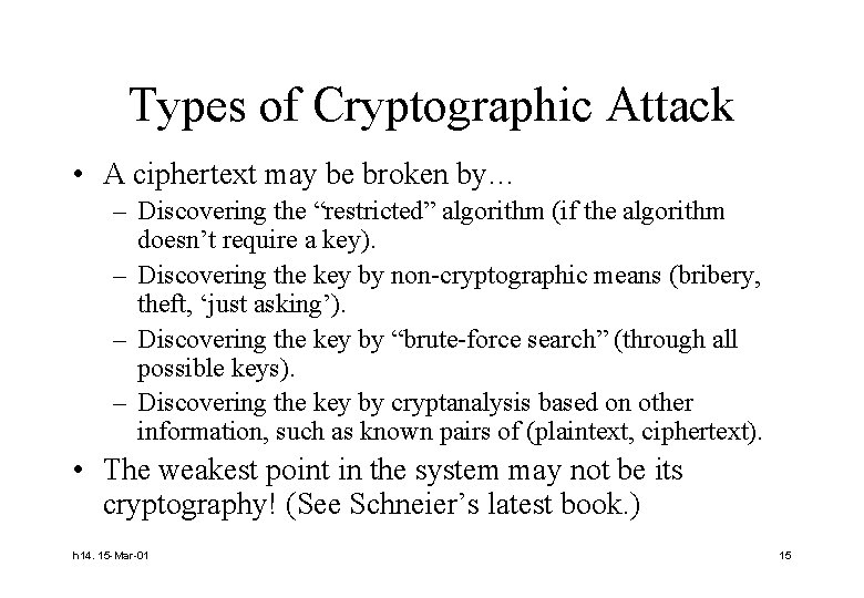 Types of Cryptographic Attack • A ciphertext may be broken by… – Discovering the